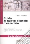 Guida al nuovo bilancio d'esercizio. Contenuti e procedure. Problemi contabili, civilistici e fiscali. Soluzioni libro