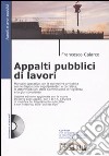 Appalti pubblici di lavori. Con CD-ROM libro