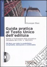 Guida pratica al Testo Unico dell'edilizia. Con CD-ROM