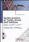 Guida pratica al Testo Unico dell'edilizia. Con CD-ROM libro