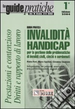 Invalidità & handicap. Guida pratica per la gestione delle problematiche di invalidi, ciechi e sordomuti civili