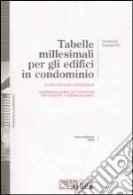 Tabelle millesimali per gli edifici in condominio. Guida pratica alla compilazione. Legislazione, prassi, giurisprudenza. Esempi pratici e risposte ai quesiti