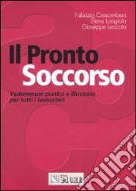 Il pronto soccorso. Vademecum pratico e illustrato per tutti i lavoratori libro