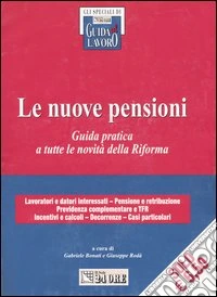 Le nuove pensioni. Guida pratica a tutte le novità della riforma libro