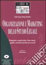 Organizzazione e marketing dello studio legale. Management, comunicazione, risorse umane, qualità e controllo di gestione per avvocati. Con CD-ROM