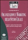 Organizzazione e marketing dello studio legale. Management, comunicazione, risorse umane, qualità e controllo di gestione per avvocati. Con CD-ROM libro