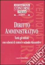 Diritto amministrativo. Tutti gli istituti con schemi di sintesi e schede riassuntive