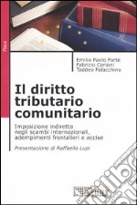 Il diritto tributario comunitario. Imposizione indiretta negli scambi internazionali, adempimenti frontalieri e accise