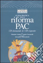 Guida pratica alla riforma PAC. 120 domande & 120 risposte. Con CD-ROM libro