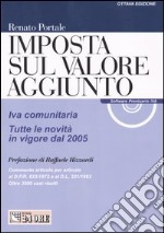 Imposta sul valore aggiunto. Iva comunitaria. Tutte le novità in vigore dal 2005. Con CD-ROM libro