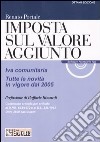 Imposta sul valore aggiunto. Iva comunitaria. Tutte le novità in vigore dal 2005. Con CD-ROM libro