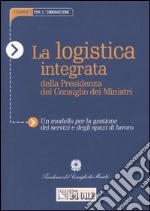 La logistica integrata della Presidenza del Consiglio dei Ministri libro