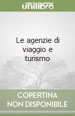 Le agenzie di viaggio e turismo libro