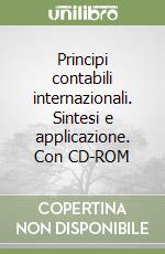 Principi contabili internazionali. Sintesi e applicazione. Con CD-ROM