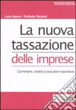 La nuova tassazione delle imprese. Commenti, analisi e soluzioni operative libro