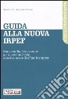 Guida alla nuova Irpef. Come cambia la tassazione per le persone fisiche e tutte le novità Irap per le imprese libro