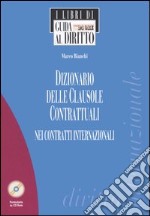 Dizionario delle clausole contrattuali nei contratti internazionali. Con CD-ROM libro