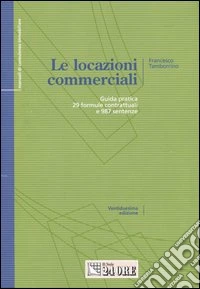 Le locazioni commerciali. Guida pratica. 29 formule contrattuali e 987 sentenze libro