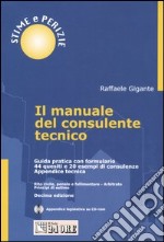 Il manuale del consulente tecnico. Guida pratica con formulario. 44 quesiti e 20 esempi di consulenze. Appendice tecnica. Con CD-ROM