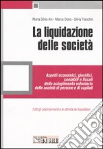 La liquidazione delle società. Aspetti economici, giuridici, contabili e fiscali dello scioglimento volontario delle società di persone e di capitali