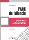 L'ABC del bilancio. Guida alla lettura e all'interpretazione del rendiconto annuale libro