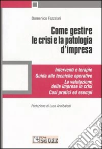 Come gestire le crisi e la patologia d'impresa libro