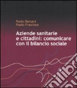 Aziende sanitarie e cittadini: comunicare con il bilancio sociale libro