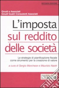 L'imposta sul reddito delle società. Le strategie di pianificazione fiscale come strumento per la creazione di valore libro