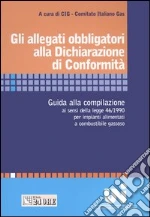 Gli allegati obbligatori alla Dichiarazione di Conformità. Guida alla compilazione ai sensi della legge 46/1990 per impianti alimentati a combustibile gassoso libro usato