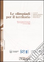 Le olimpiadi per il territorio. Monitoraggio territoriale del programma olimpico di Torino 2006 libro