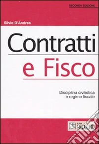 Contratti e fisco. Disciplina civilistica e regime fiscale libro