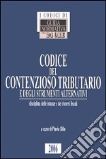 Codice del contenzioso tributario e degli strumenti alternativi. Disciplina delle istanze e dei ricorsi fiscali