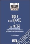 Codice delle dogane e delle accise. Disciplina tributaria della circolazione delle merci nel territorio dell'Unione Europea ed extracomunitario libro