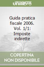 Guida pratica fiscale 2006. Vol. 1/1: Imposte indirette