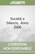 Società e bilancio. Anno 2006 libro