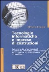 Tecnologie informatiche e imprese di costruzioni. Evoluzione dei criteri gestionali e ruolo delle information communication technology (ICT) nei settori edile e ... libro