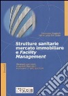 Strutture sanitarie, mercato immobiliare e facility management. Strategie gestionali, strumenti finanziari e processi di valorizzazione libro