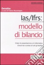 Ias/Ifrs: modello di bilancio. Criteri di presentazione e di informativa. Check-list e sintesi di tutti gli Ias/Ifrs libro