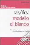 Ias/Ifrs: modello di bilancio. Criteri di presentazione e di informativa. Check-list e sintesi di tutti gli Ias/Ifrs libro