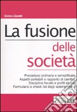 La fusione delle società. Procedura ordinaria e semplificata. Aspetti contabili e rapporto di cambio. Disciplina fiscale e profili elusivi. Formulario e check list... libro