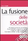 La fusione delle società. Procedura ordinaria e semplificata. Aspetti contabili e rapporto di cambio. Disciplina fiscale e profili elusivi. Formulario e check list... libro