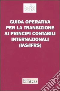 Guida operativa per la transizione ai principi contabili internazionali (Ias/Ifrs) libro