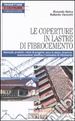 Le coperture in lastre di fibrocemento. Materiali, prodotti, criteri di progetto, posa in opera, sicurezza, manutenzione, bonifica e normativa di riferimento