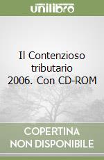 Il Contenzioso tributario 2006. Con CD-ROM libro