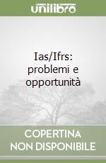 Ias/Ifrs: problemi e opportunità libro