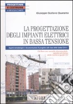 La progettazione degli impianti elettrici in bassa tensione. Aspetti metodologici e documentazione di progetto sulla base della Guida Cei 0-2. Con CD-ROM libro