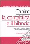 Capire la contabilità e il bilancio. Dalle scritture contabili al bilancio: aspetti civilistici, contabili e fiscali libro