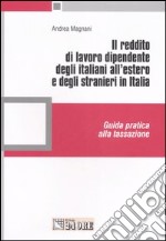 Il reddito di lavoro dipendente degli italiani all'estero e degli stranieri in Italia. Guida pratica alla tassazione libro