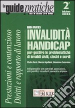 Invalidità & handicap. Guida pratica per gestire le problematiche di invalidi civili, ciechi e sordi