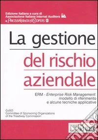 La gestione del rischio aziendale. Erm - Enterprise risk management: modello di riferimento e alcune tecniche applicative libro